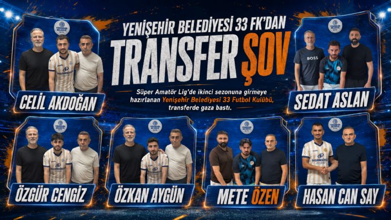 YENİŞEHİR BELEDİYESİ 33 FK’DAN TRANSFER ŞOV