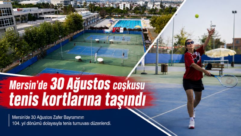 Mersin’de 30 Ağustos coşkusu tenis kortlarına taşındı