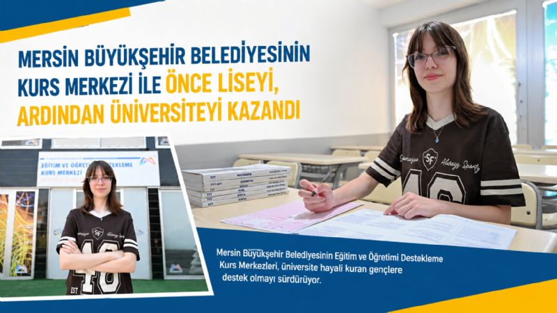 Mersin Büyükşehir Belediyesinin Kurs Merkezi ile önce liseyi ardından üniversiteyi kazandı