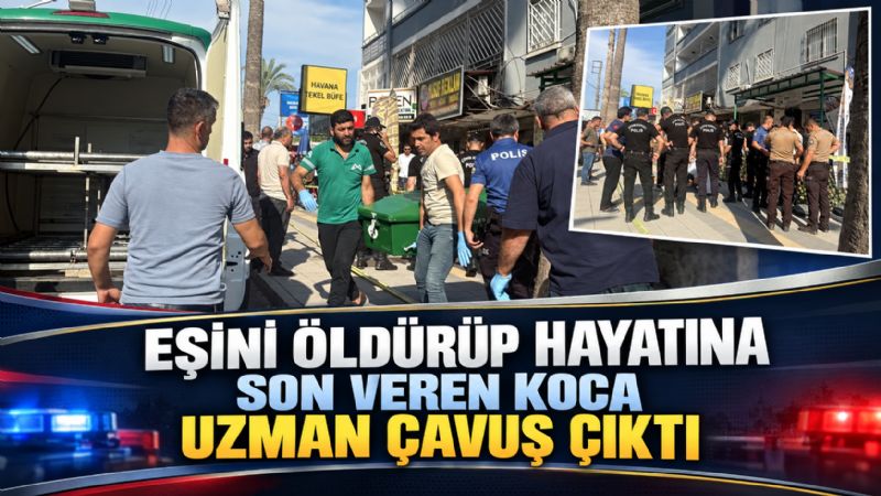 Eşini öldürüp hayatına son veren koca uzman çavuş çıktı