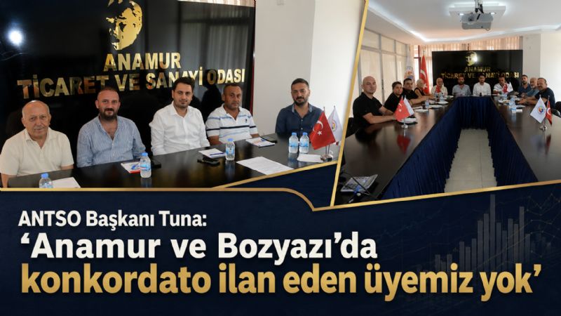 ANTSO Başkanı Tuna: "Anamur ve Bozyazı’da konkordato ilan eden üyemiz yok"