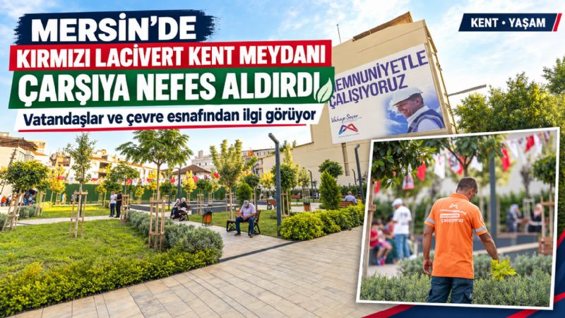 Mersin’de Kırmızı Lacivert Kent Meydanı çarşıya nefes aldırdı