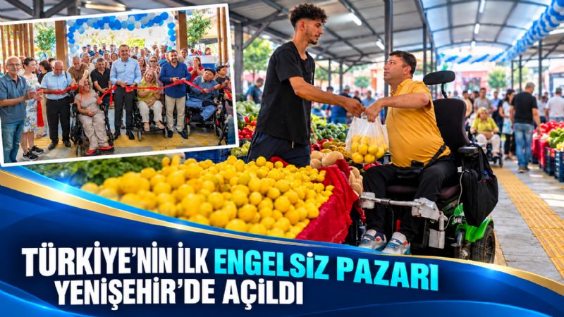 Türkiye’nin ilk engelsiz pazarı Yenişehir’de açıldı