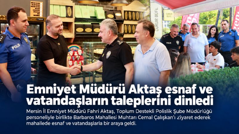Emniyet Müdürü Aktaş esnaf ve vatandaşların taleplerini dinledi