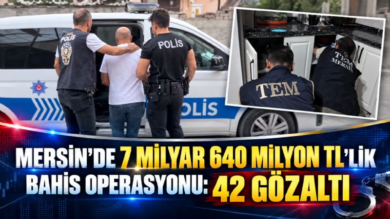 Mersin’de 7 milyar 640 milyon TL’lik bahis operasyonu: 42 gözaltı